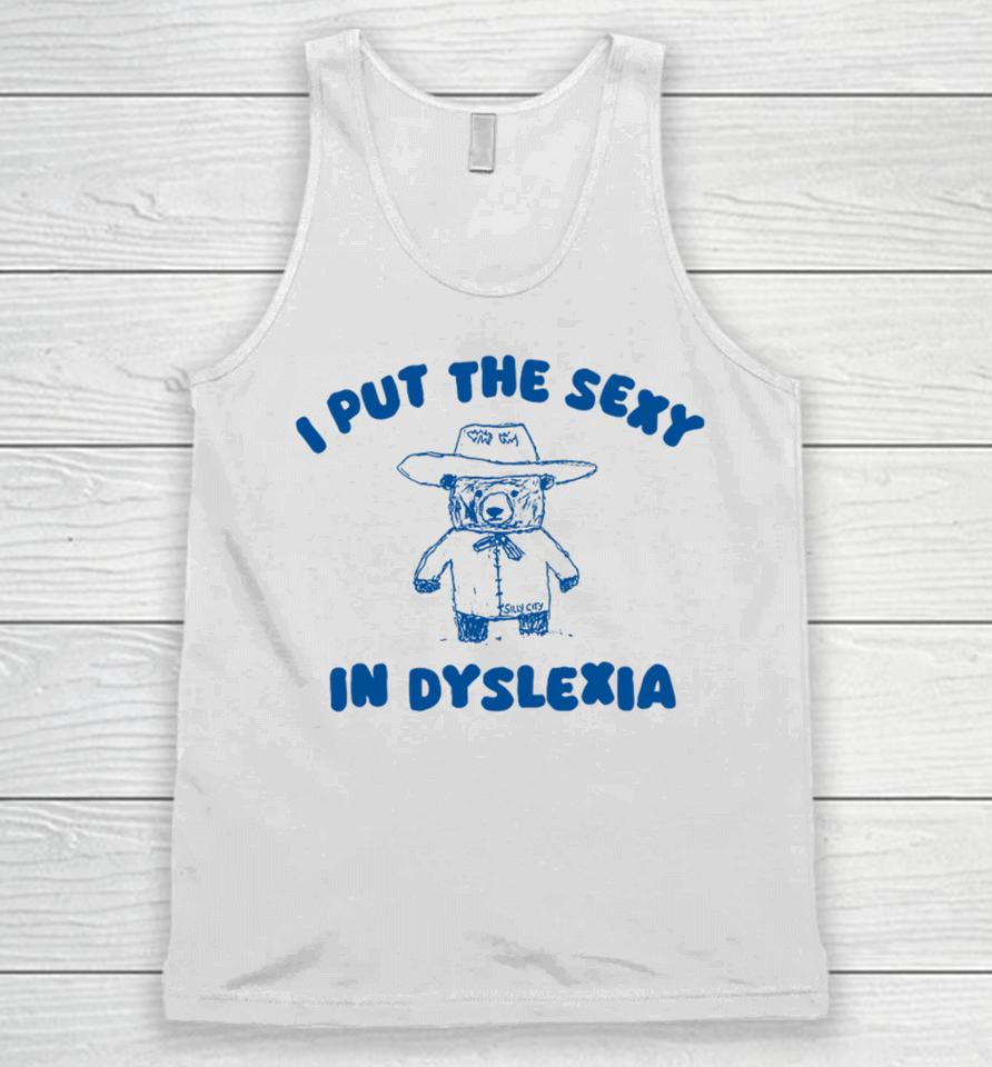 Silly City I Put The Sexy In Dyslexia Bear Unisex Tank Top