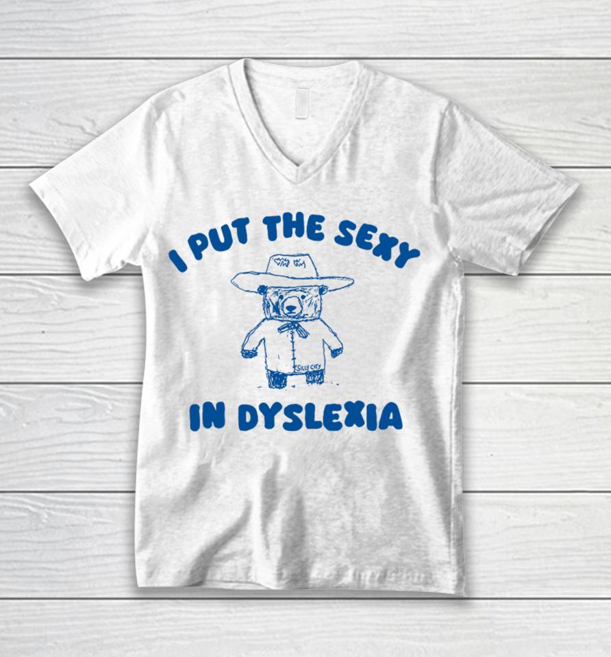 Silly City I Put The Sexy In Dyslexia Bear Unisex V-Neck T-Shirt