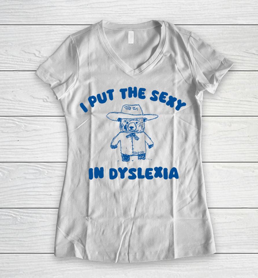 Silly City I Put The Sexy In Dyslexia Bear Women V-Neck T-Shirt