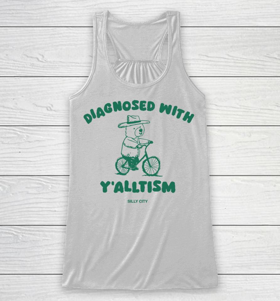 Silly City Shop Diagnosed With Y'alltism Racerback Tank