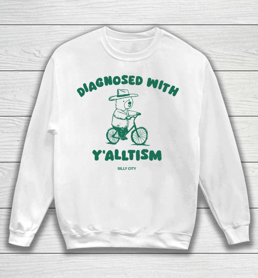 Silly City Shop Diagnosed With Y'alltism Sweatshirt