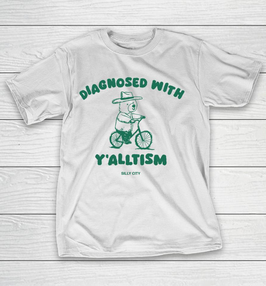 Silly City Shop Diagnosed With Y'alltism T-Shirt