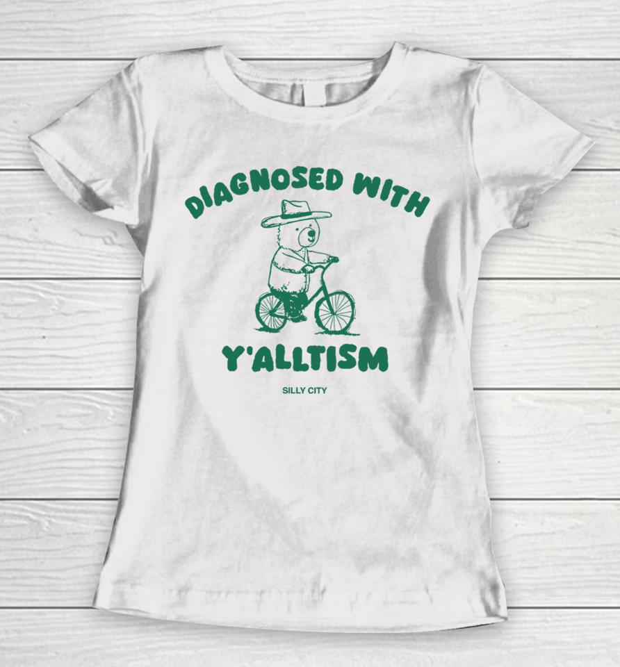Silly City Shop Diagnosed With Y'alltism Women T-Shirt