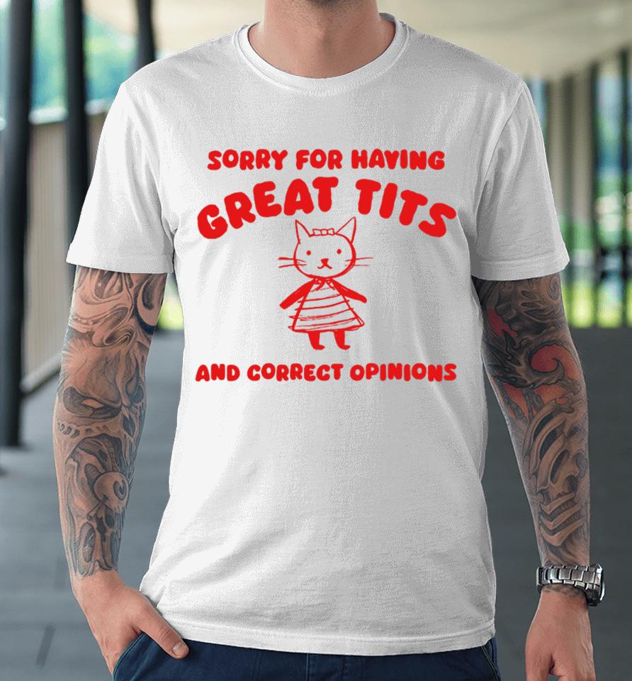 Silly City Sorry For Having Great Tits And Correct Opinions Cat Premium T-Shirt