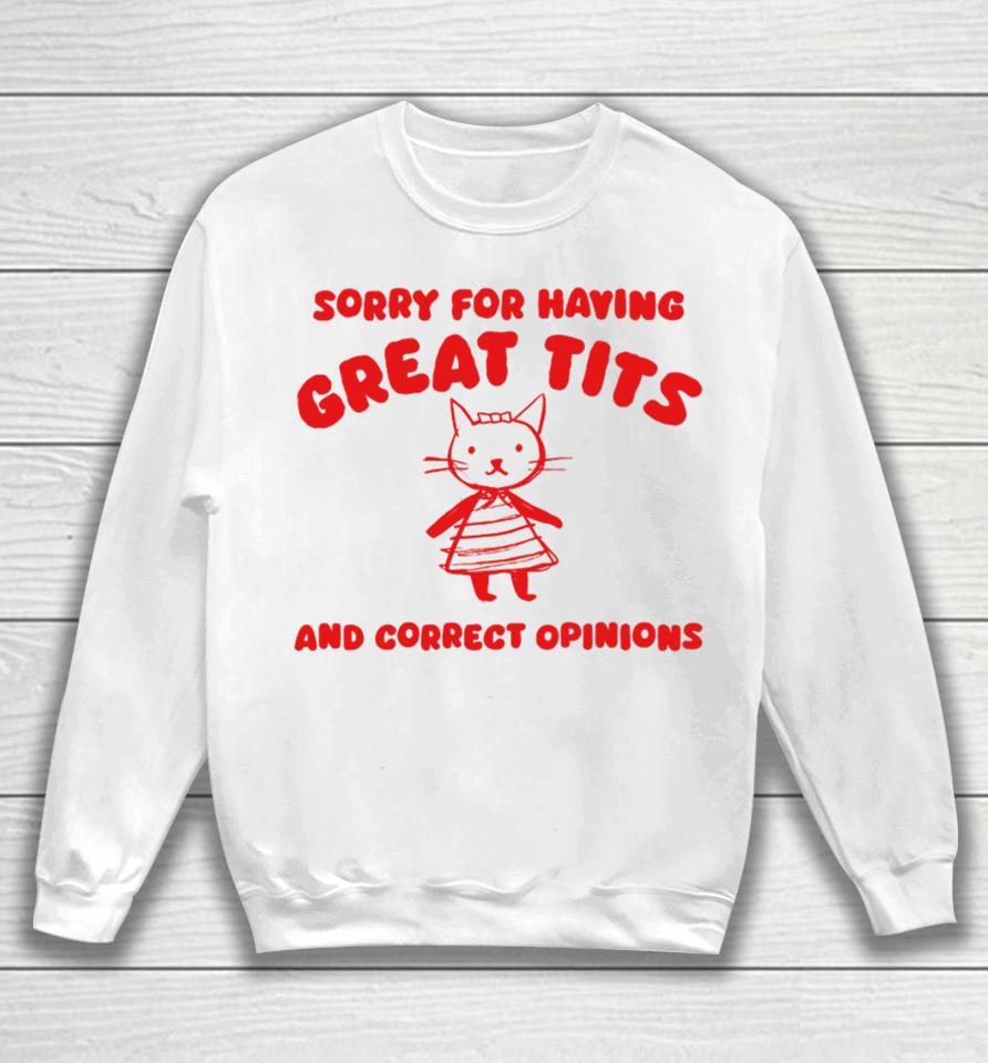 Silly City Sorry For Having Great Tits And Correct Opinions Cat Sweatshirt