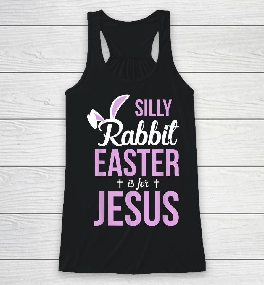 Silly Rabbit Easter Is For Jesus Racerback Tank