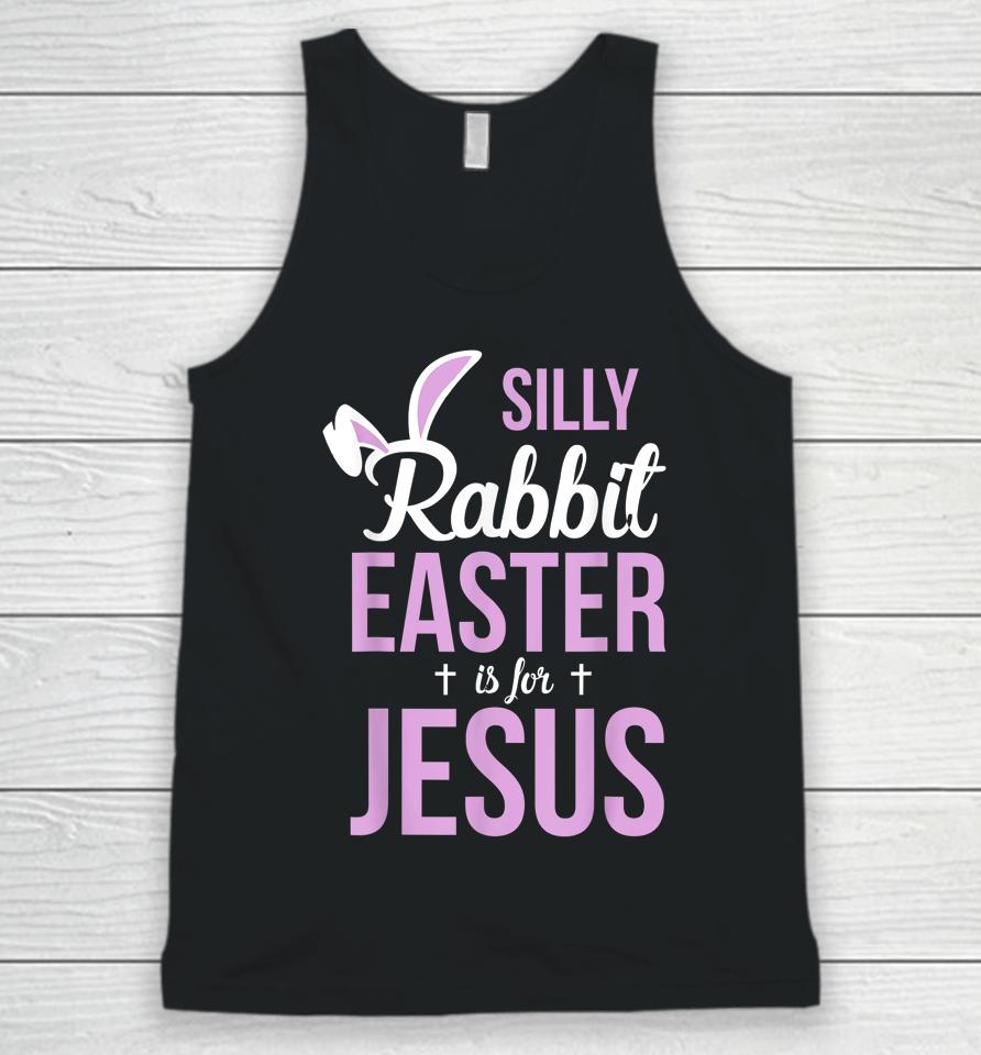 Silly Rabbit Easter Is For Jesus Unisex Tank Top