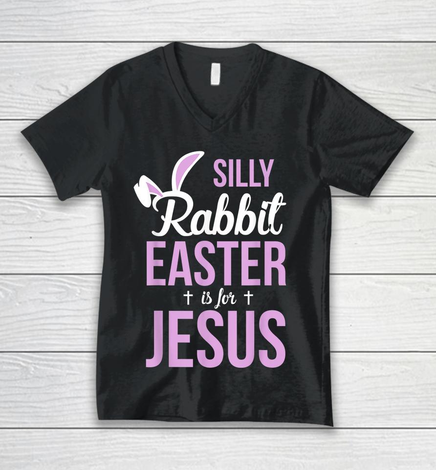 Silly Rabbit Easter Is For Jesus Unisex V-Neck T-Shirt