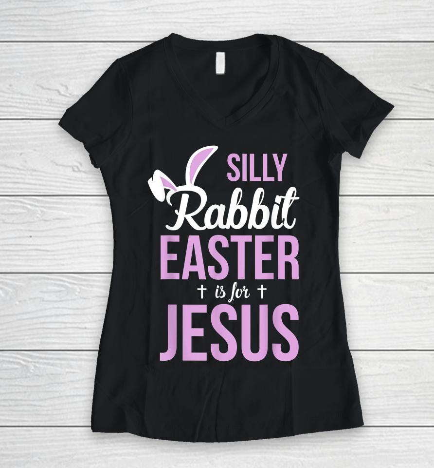 Silly Rabbit Easter Is For Jesus Women V-Neck T-Shirt