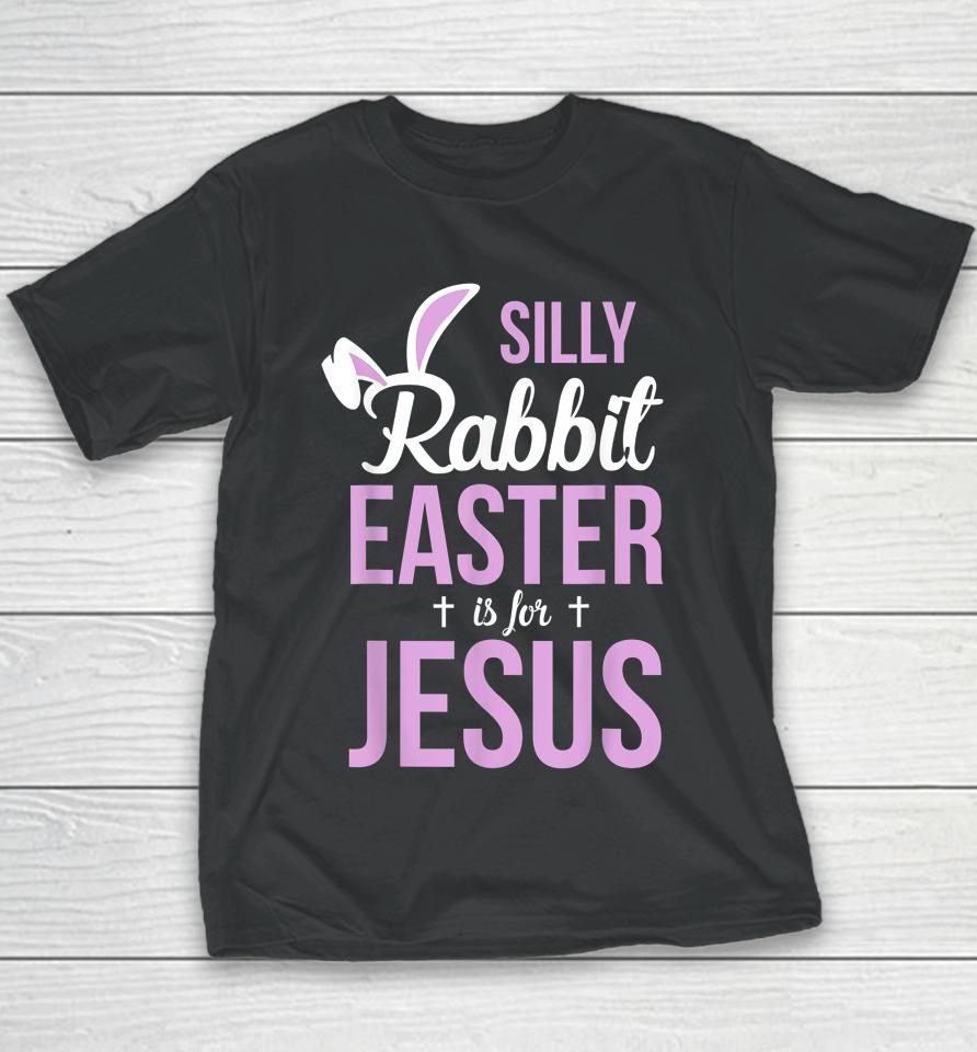 Silly Rabbit Easter Is For Jesus Youth T-Shirt