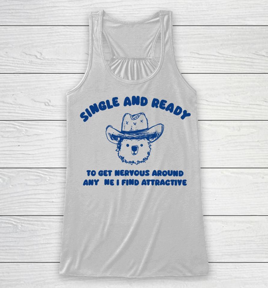 Sillycityco Single And Ready To Get Nervous Around Anyone I Find Attractive Racerback Tank