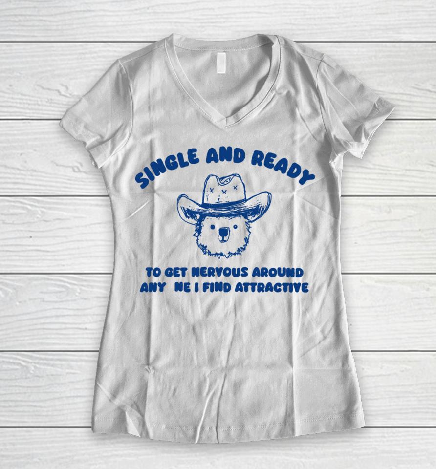 Sillycityco Single And Ready To Get Nervous Around Anyone I Find Attractive Women V-Neck T-Shirt