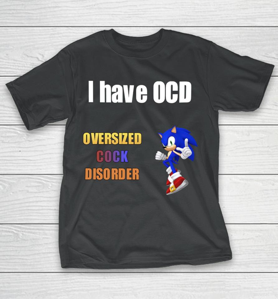 Sillyteestudio I Have Ocd Oversized Cock Disorder T-Shirt