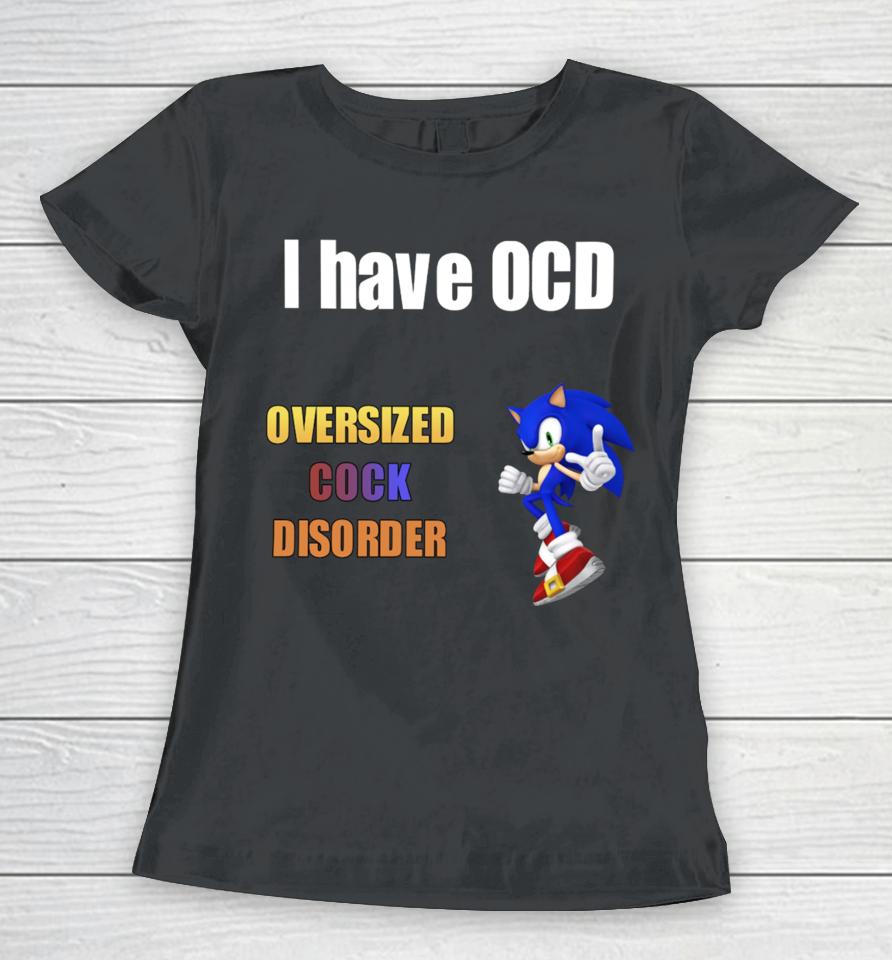 Sillyteestudio I Have Ocd Oversized Cock Disorder Women T-Shirt