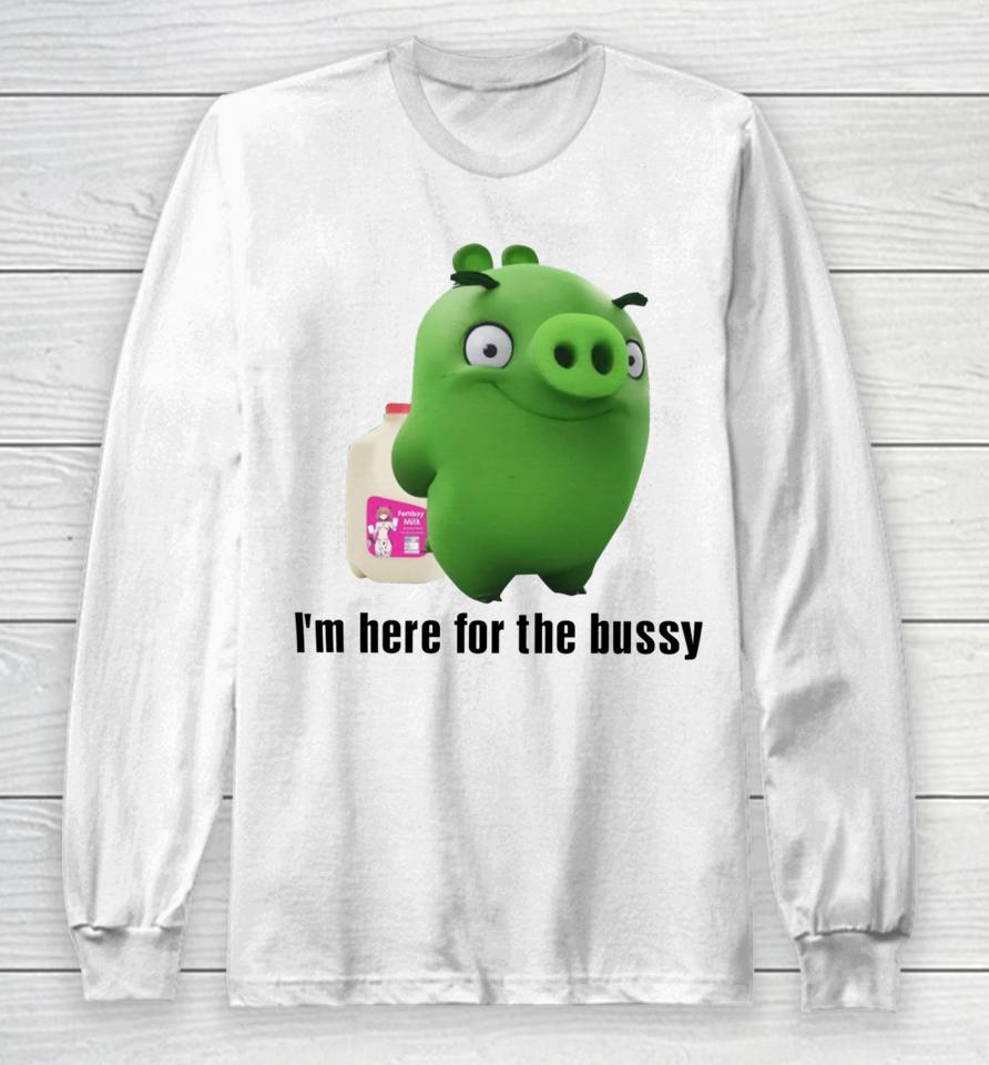 Sillyteestudio I'm Here For The Bussy Long Sleeve T-Shirt