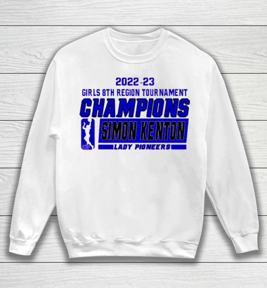 Simon Kenton Lady Pioneers 2022 23 Girls 8Th Region Tournament Champions Sweatshirt