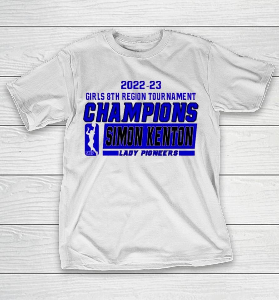 Simon Kenton Lady Pioneers 2022 23 Girls 8Th Region Tournament Champions T-Shirt