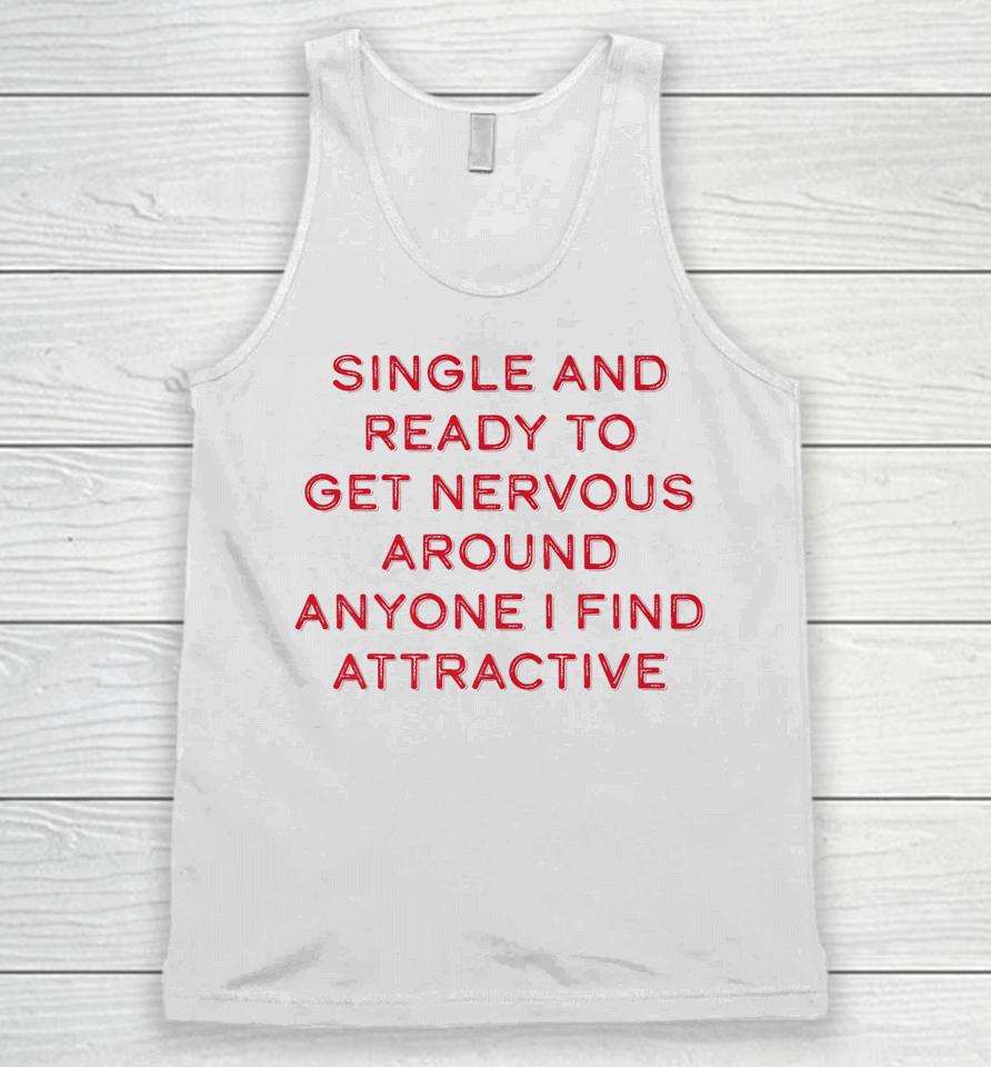 Single Ready To Get Nervous Around Anyone I Find Attractive Unisex Tank Top