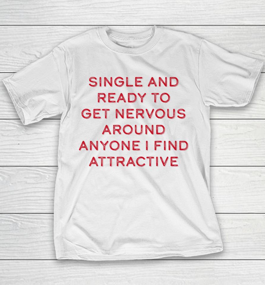 Single Ready To Get Nervous Around Anyone I Find Attractive Youth T-Shirt