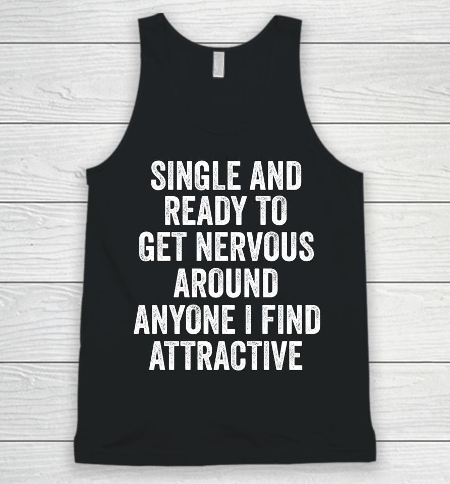 Single Ready To Get Nervous Around Anyone I Find Attractive Unisex Tank Top
