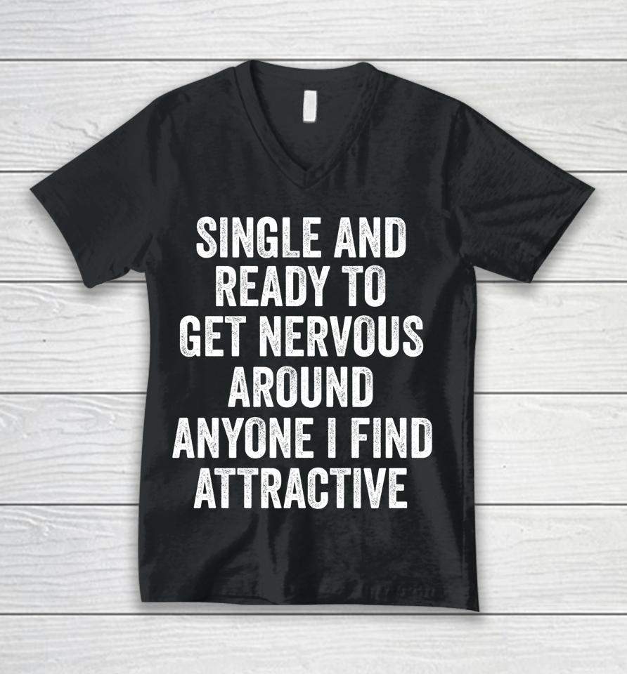 Single Ready To Get Nervous Around Anyone I Find Attractive Unisex V-Neck T-Shirt