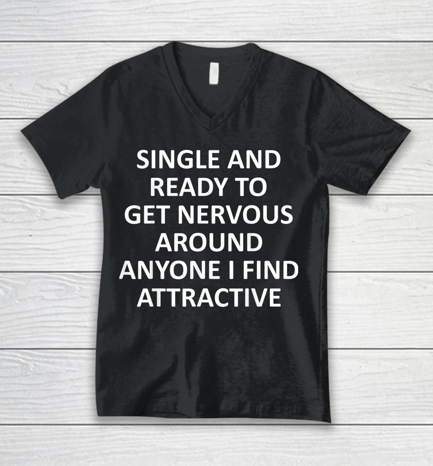 Single Ready To Get Nervous Around Anyone I Find Attractive Unisex V-Neck T-Shirt