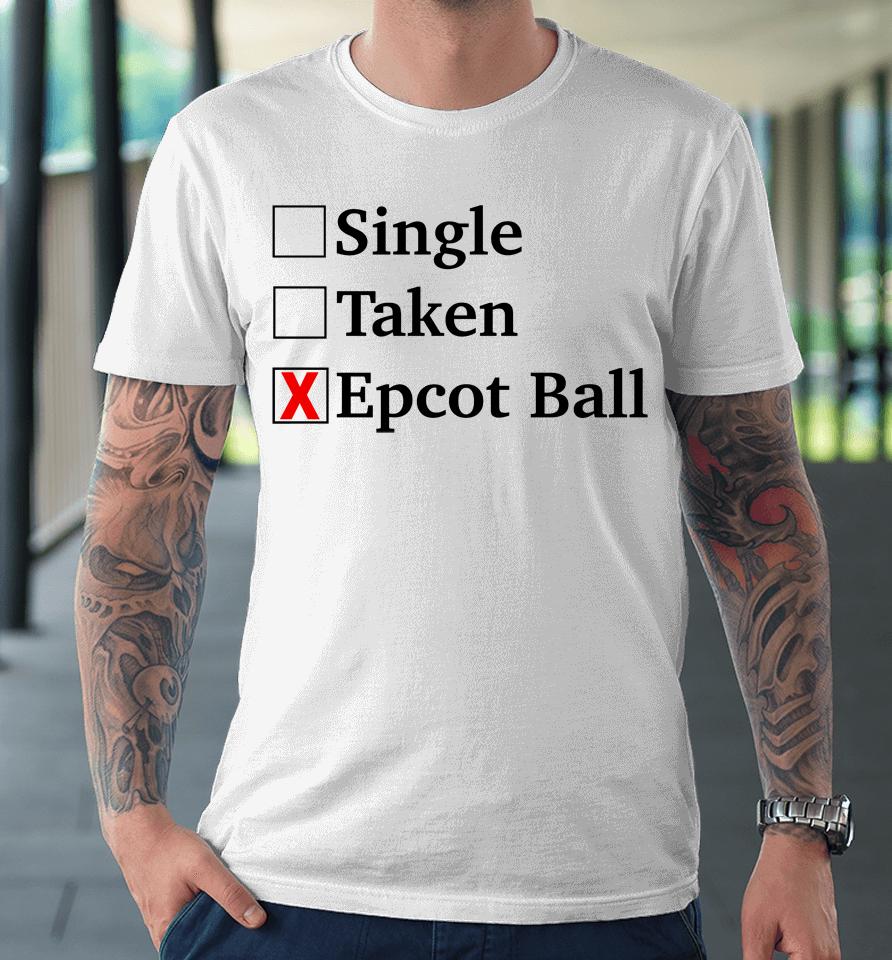 Single Taken Epcot Ball Premium T-Shirt