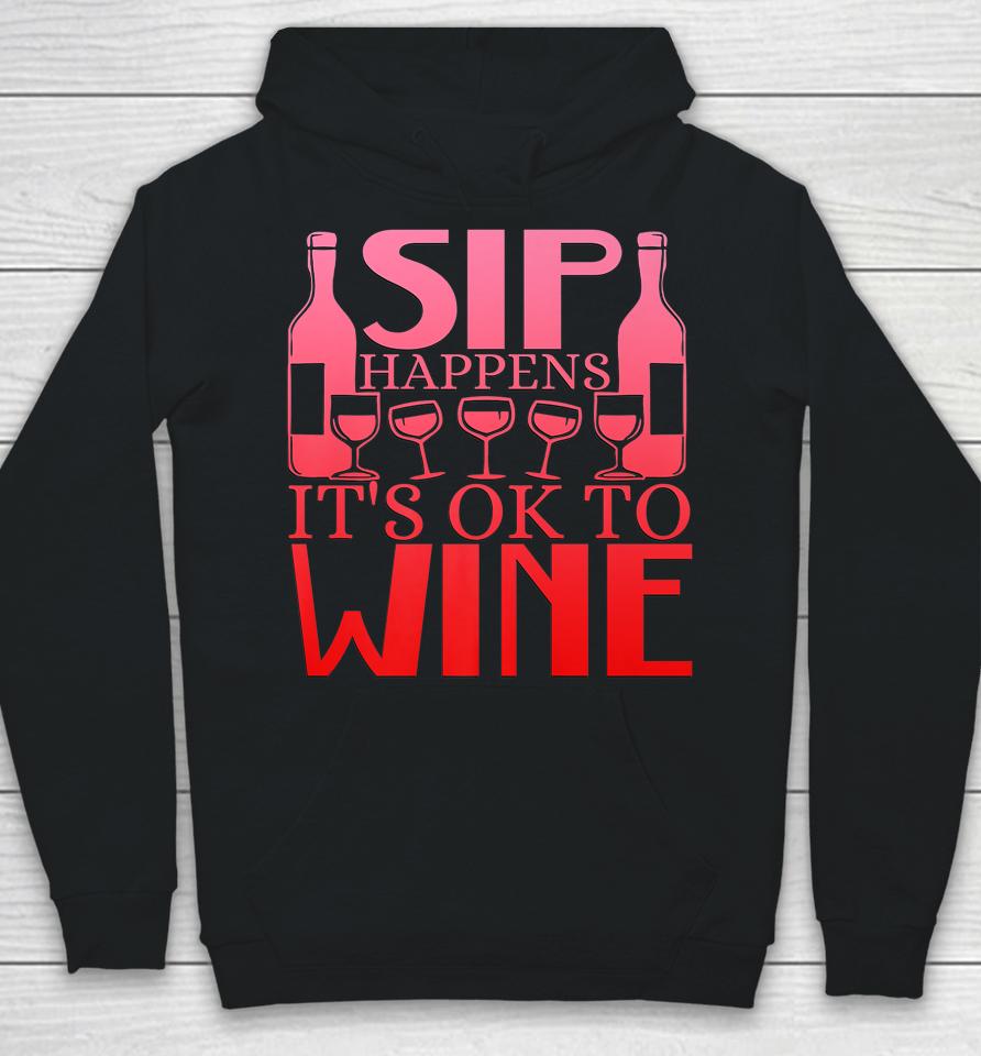 Sip Happens It's Okay To Wine Hoodie