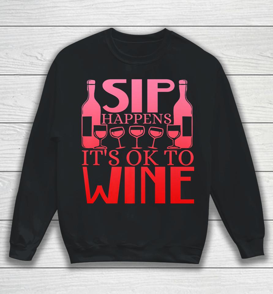 Sip Happens It's Okay To Wine Sweatshirt