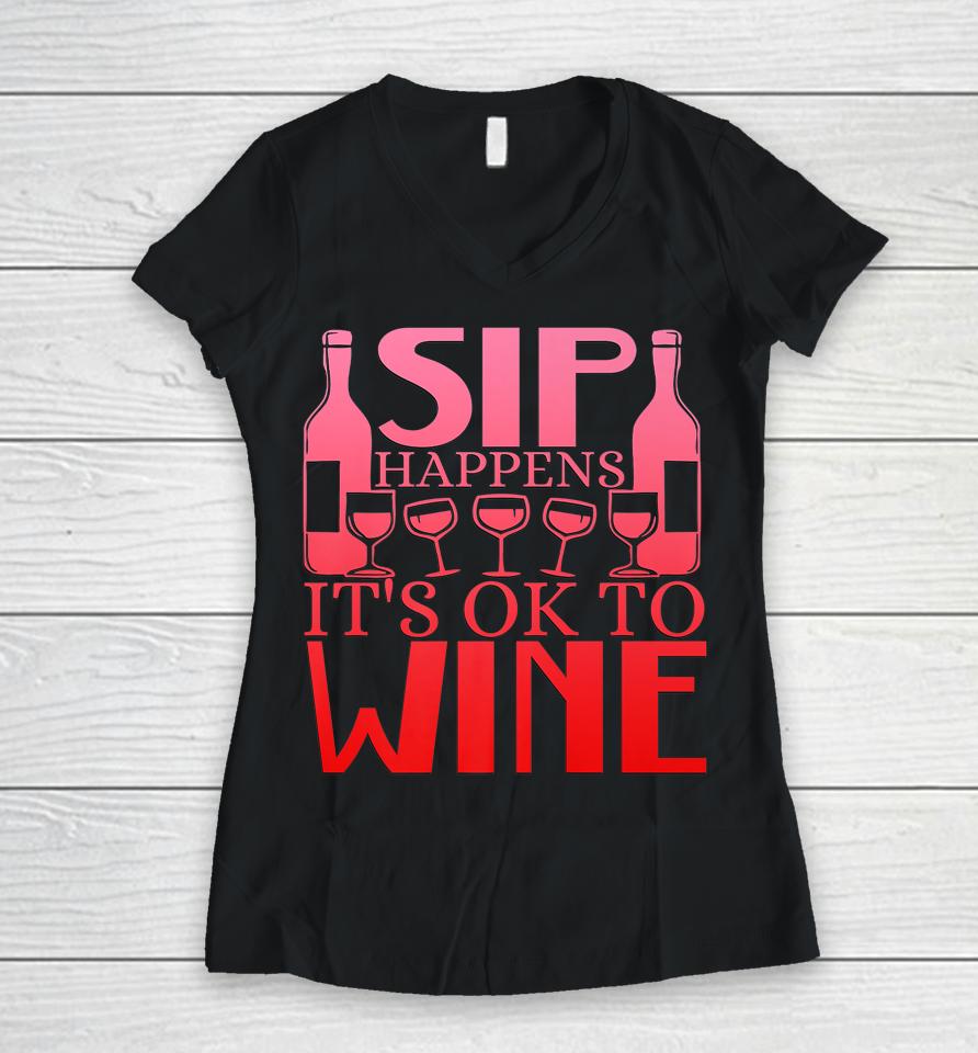 Sip Happens It's Okay To Wine Women V-Neck T-Shirt