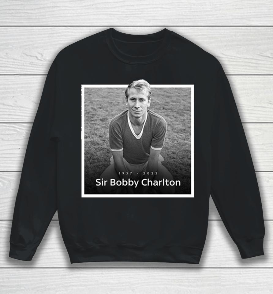 Sir Bobby Charlton The Manchester United And England Legend Rip 1937 2023 Hoodie Sweatshirt