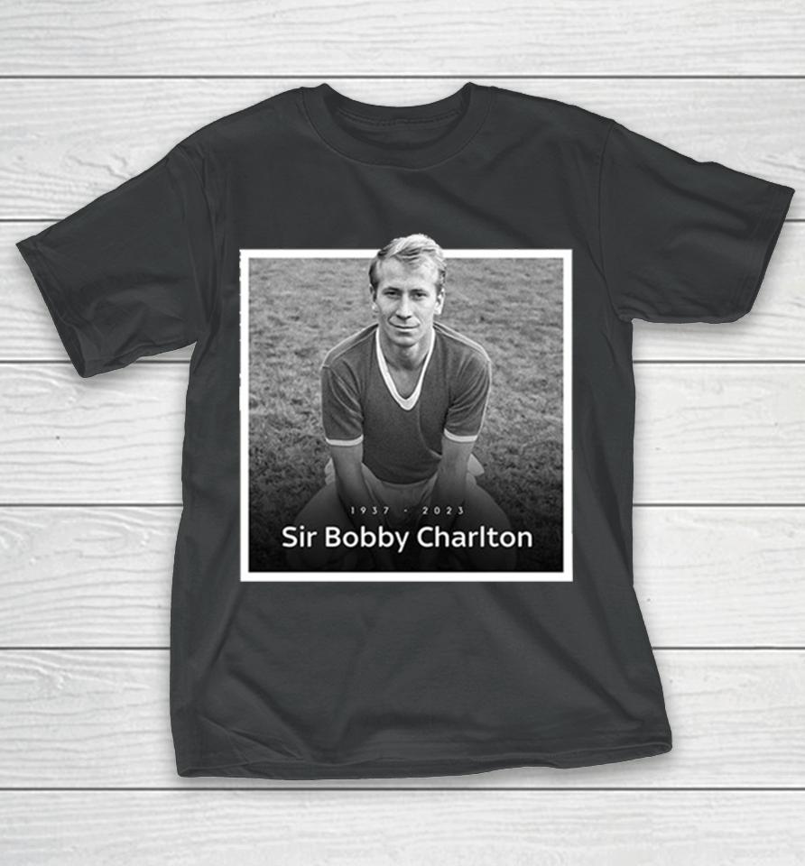 Sir Bobby Charlton The Manchester United And England Legend Rip 1937 2023 Hoodie T-Shirt