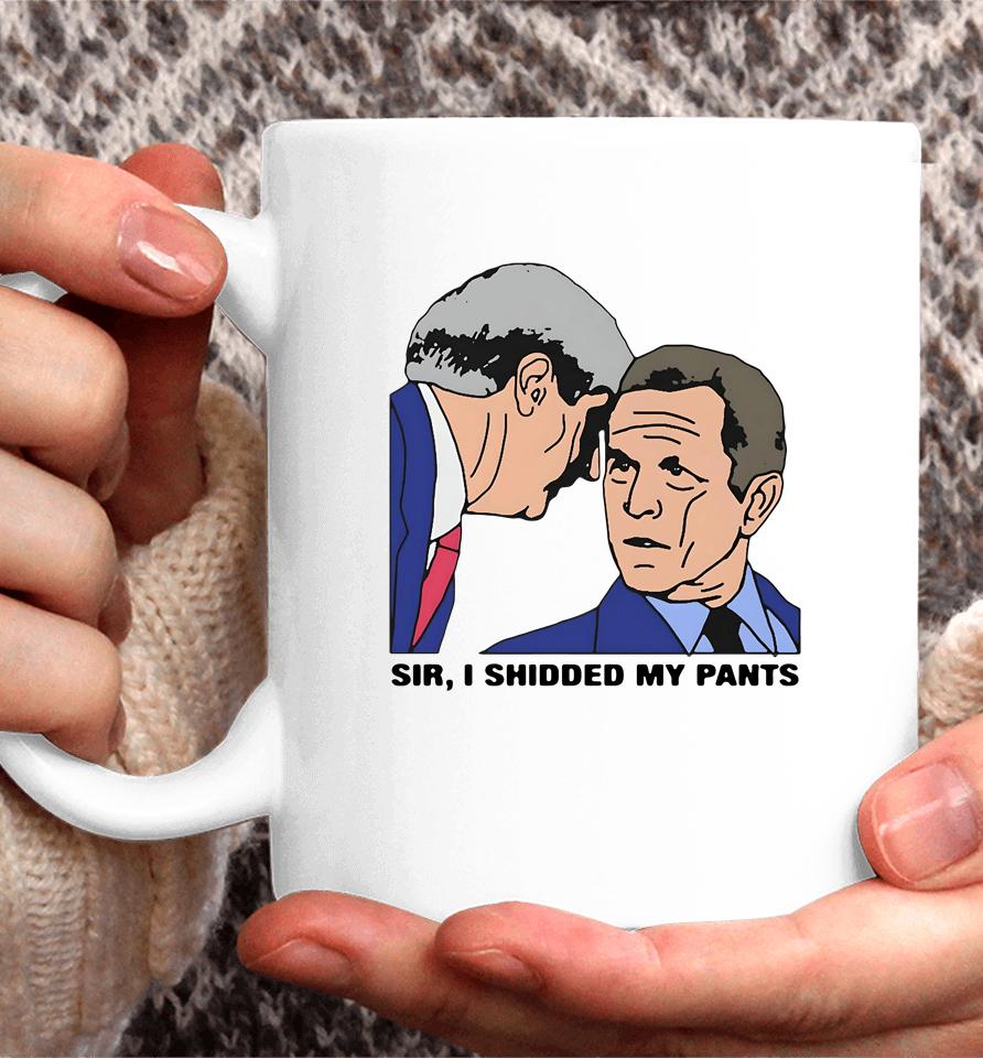 Sir, I Shidded My Pants Coffee Mug