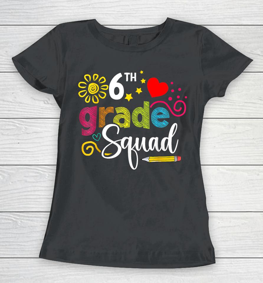 Sixth Grade Squad Back To School 6Th Grader Teacher Kids Women T-Shirt