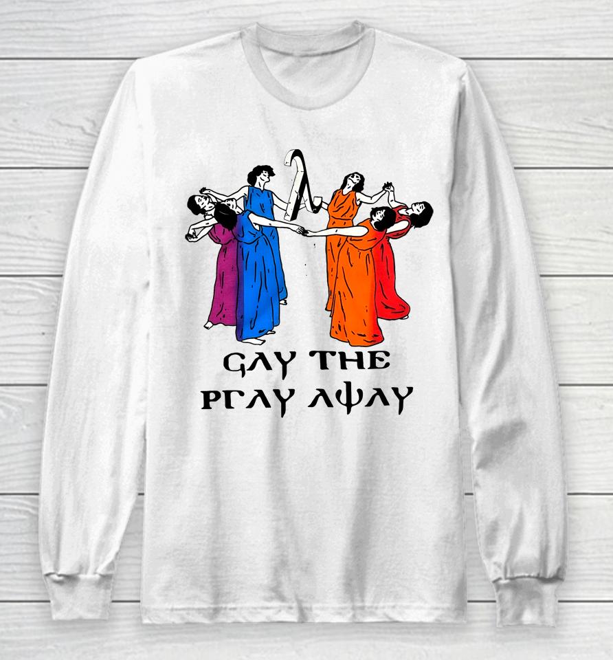 Skeeveco Gay The Pray Away Long Sleeve T-Shirt