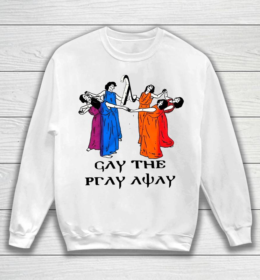 Skeeveco Gay The Pray Away Sweatshirt