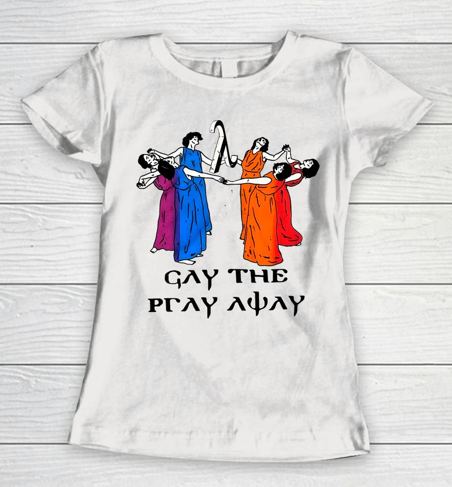 Skeeveco Gay The Pray Away Women T-Shirt