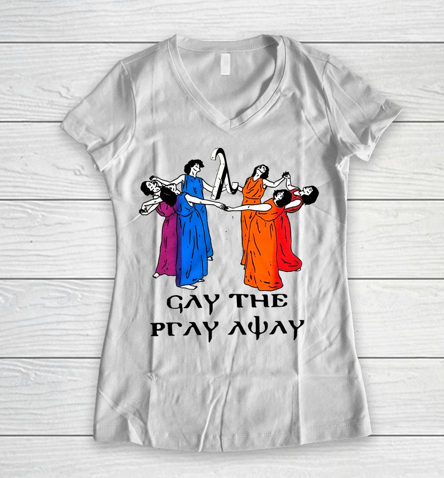 Skeeveco Gay The Pray Away Women V-Neck T-Shirt