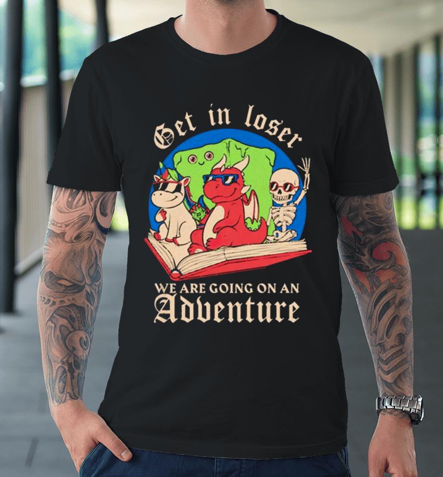 Skeleton And Dinosaur Unicorn Get In Loser Read A Book Go On An Adventure Premium T-Shirt