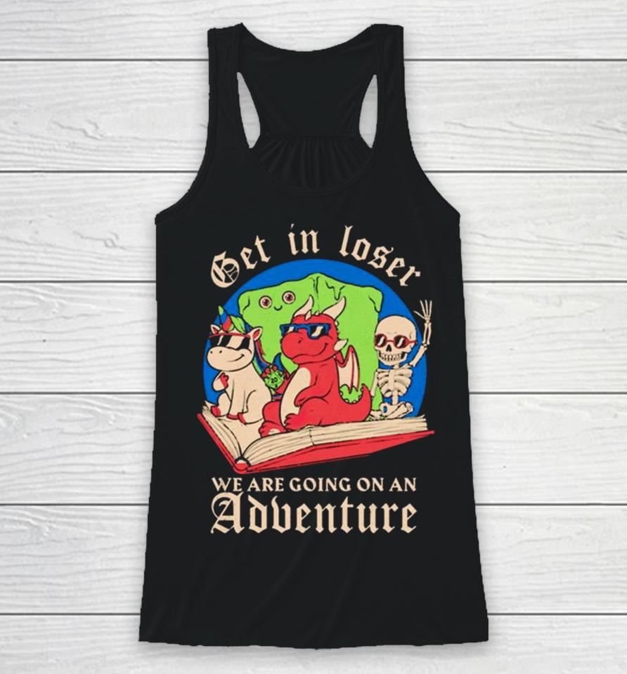 Skeleton And Dinosaur Unicorn Get In Loser Read A Book Go On An Adventure Racerback Tank