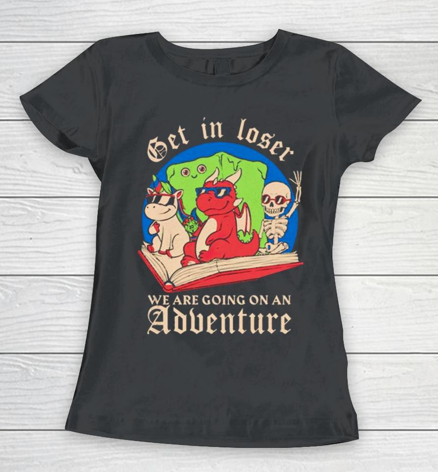 Skeleton And Dinosaur Unicorn Get In Loser Read A Book Go On An Adventure Women T-Shirt
