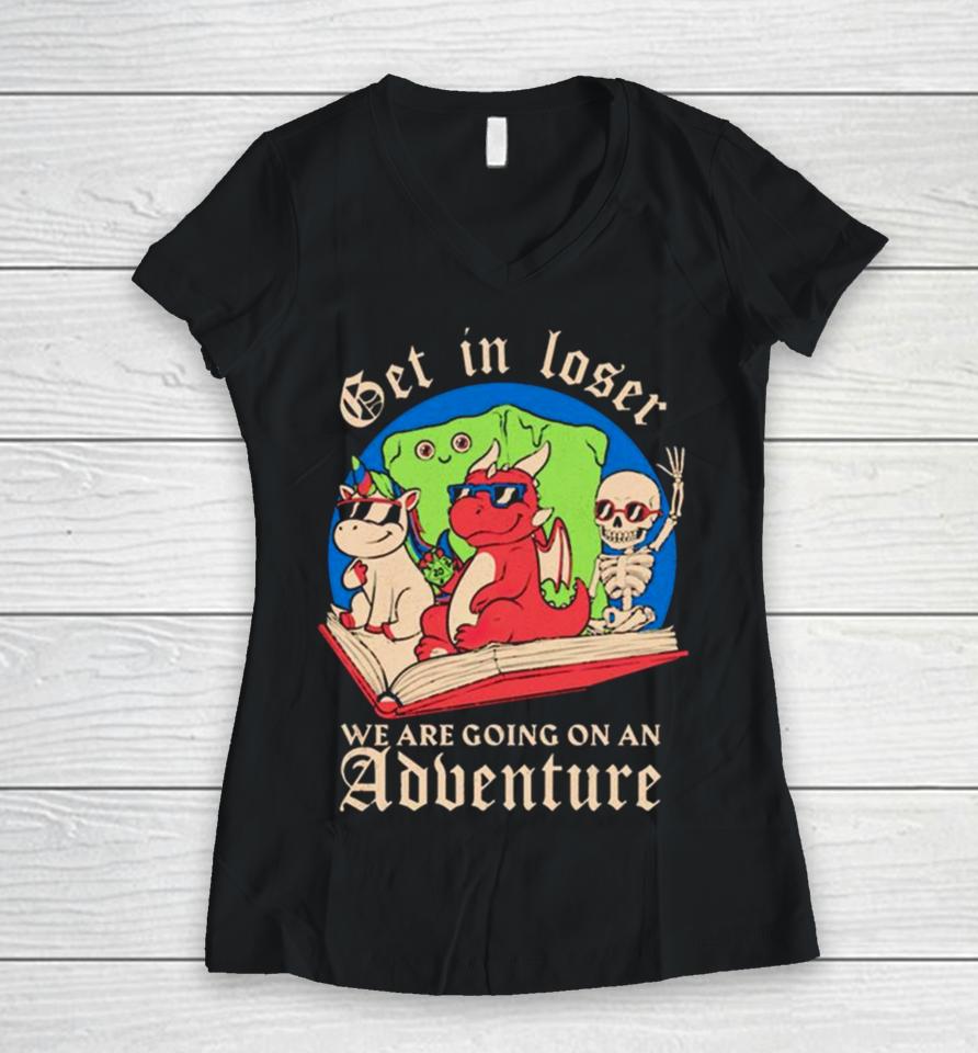 Skeleton And Dinosaur Unicorn Get In Loser Read A Book Go On An Adventure Women V-Neck T-Shirt