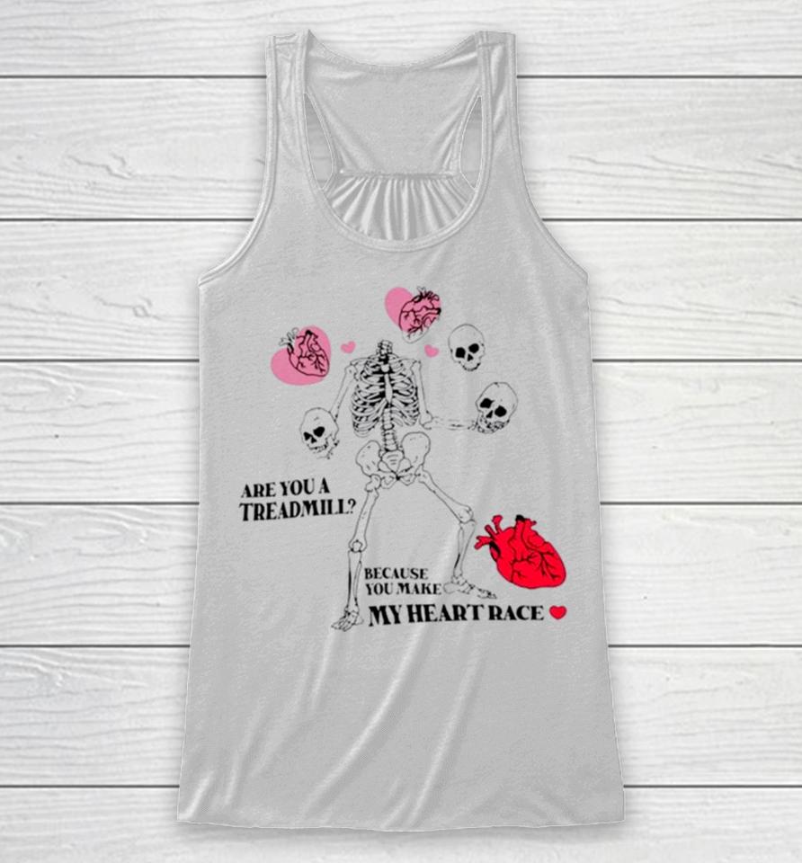 Skeleton Are You A Treadmill Because You Make My Heart Race Racerback Tank