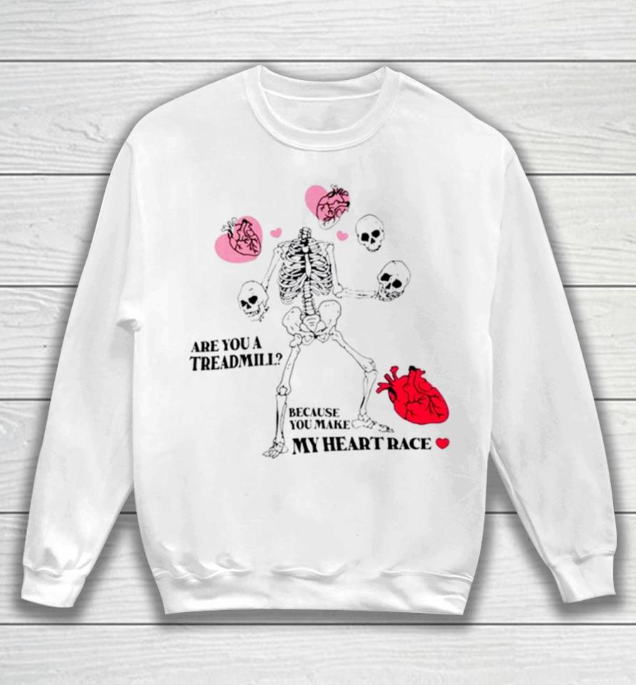 Skeleton Are You A Treadmill Because You Make My Heart Race Sweatshirt