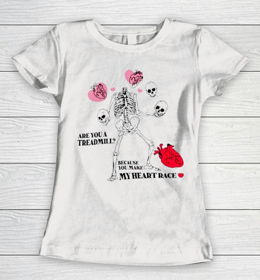 Skeleton Are You A Treadmill Because You Make My Heart Race Women T-Shirt