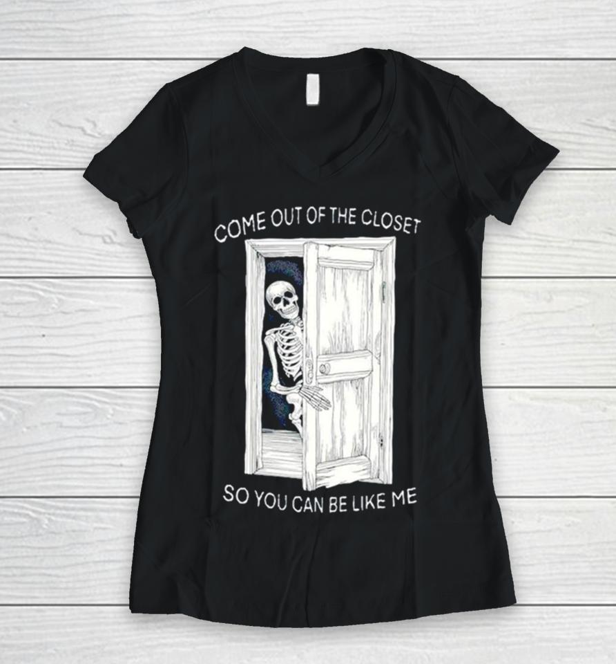 Skeleton Come Out Of The Closet So You Can Be Like Me Women V-Neck T-Shirt