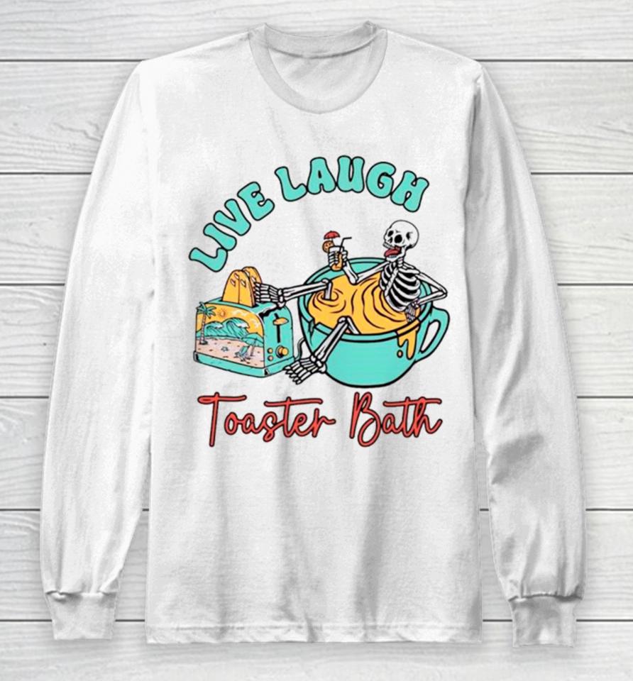 Skeleton Live Laugh Toaster Bath Long Sleeve T-Shirt