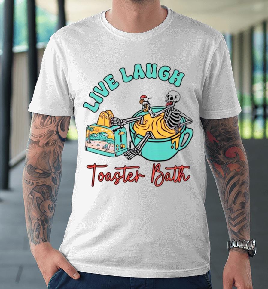 Skeleton Live Laugh Toaster Bath Premium T-Shirt