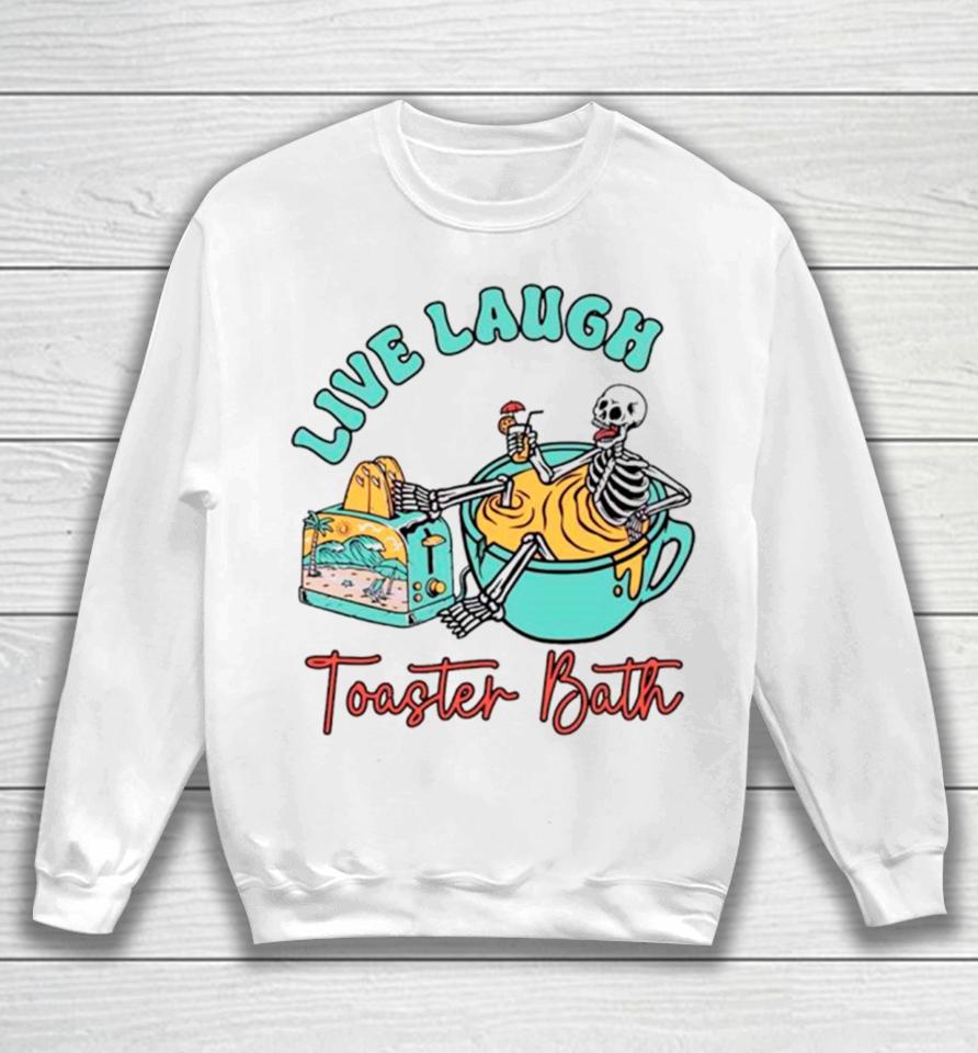 Skeleton Live Laugh Toaster Bath Sweatshirt