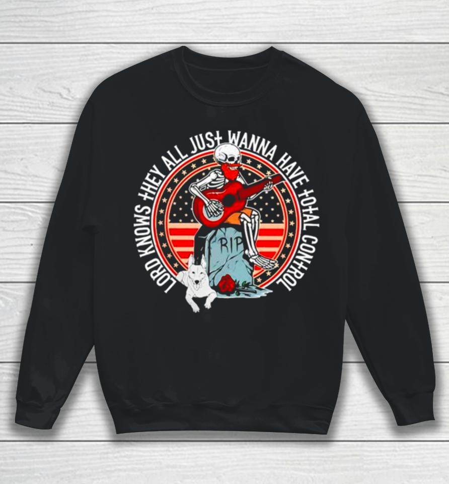 Skeleton Lord Knows They All Just Wanna Have Total Control Sweatshirt